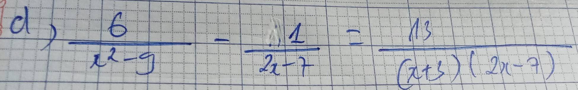  6/x^2-9 - 11/x-7 = 13/(x+3)(2x-7) 