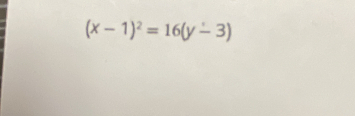 (x-1)^2=16(y-3)