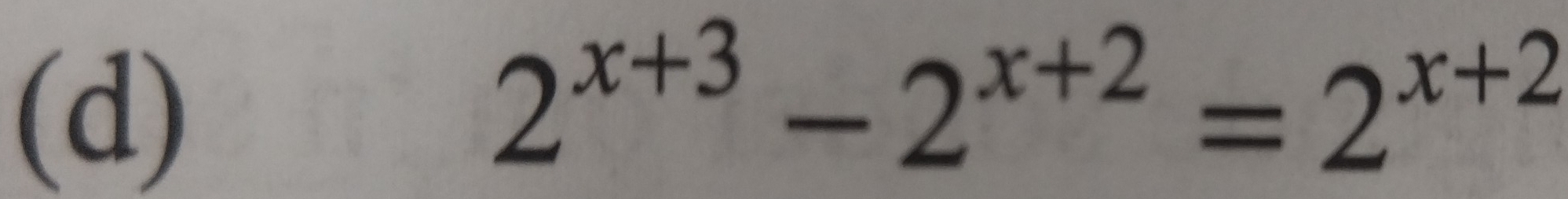 2^(x+3)-2^(x+2)=2^(x+2)