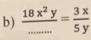  18x^2y/........ = 3x/5y 