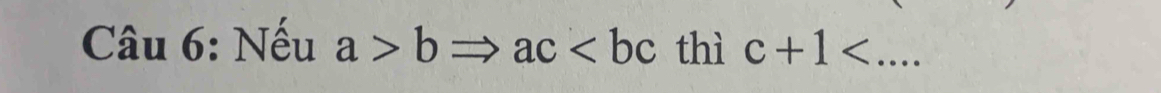 Nếu a>b , ac thì c+1 _