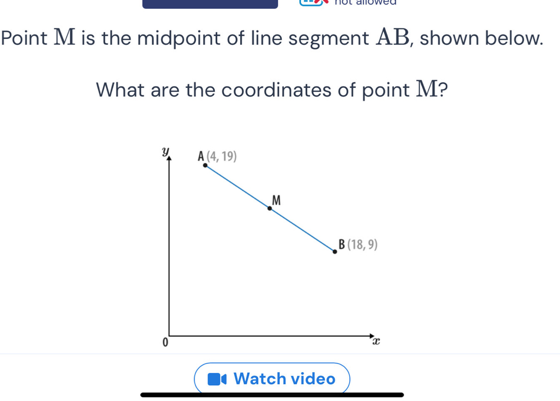 wea
Point M is the midpoint of line segment AB, shown below.
What are the coordinates of point M?
Watch video