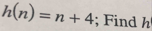 h(n)=n+4; Find h