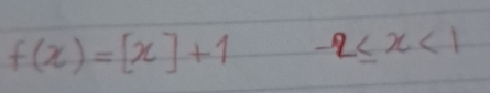 f(x)=[x]+1 -2≤ x<1</tex>