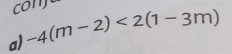 conju 
a) -4(m-2)<2(1-3m)