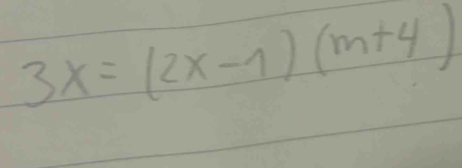 3x=(2x-1)(m+4)