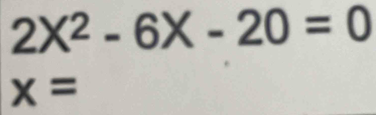 2X^2-6X-20=0
x=