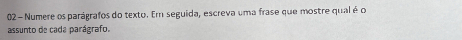 Numere os parágrafos do texto. Em seguida, escreva uma frase que mostre qual é o 
assunto de cada parágrafo.