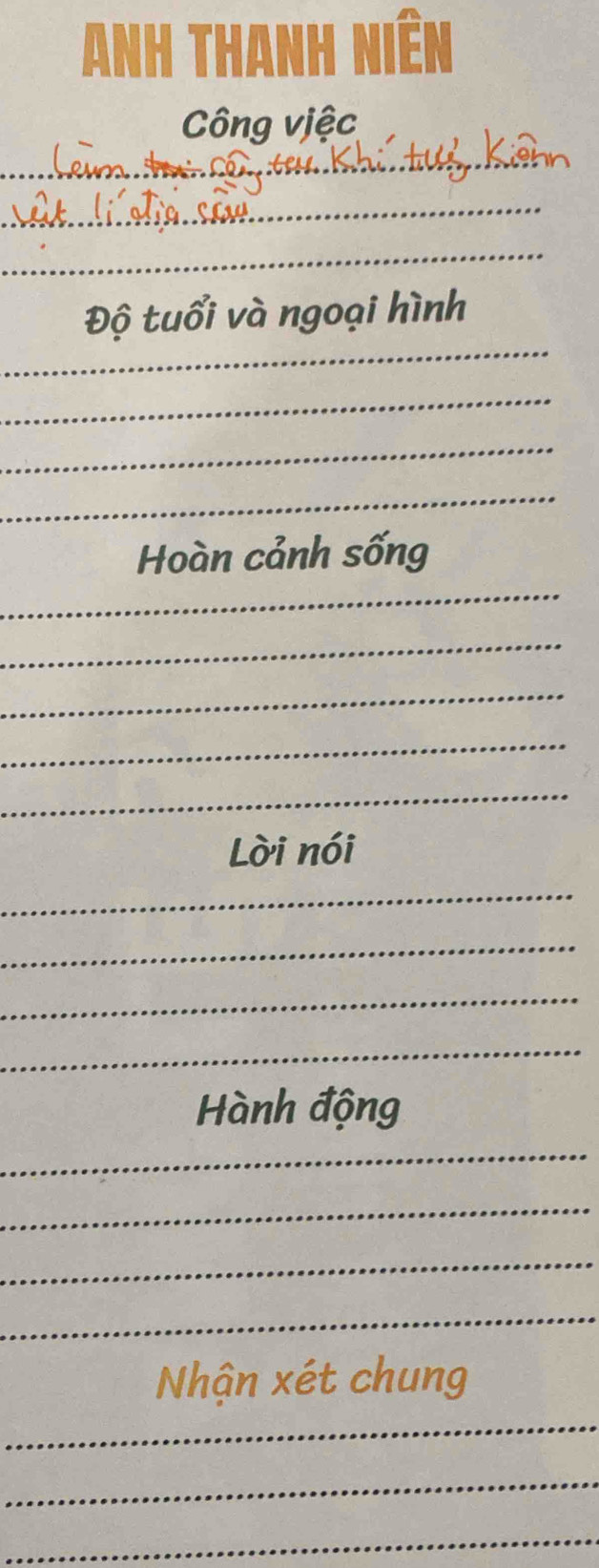 Anh thanh niên 
Công việc 
_ 
_ 
_ 
_ 
_ 
Độ tuổi và ngoại hình 
_ 
_ 
_ 
_ 
Hoàn cảnh sống 
_ 
_ 
_ 
_ 
Lời nói 
_ 
_ 
_ 
_ 
Hành động 
_ 
_ 
_ 
_ 
Nhận xét chung 
_ 
_ 
_