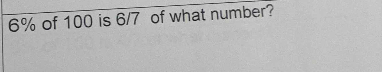 6% of 100 is 6/7 of what number?