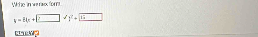 Write in vertex form.
y=8(x+2
□ 
RETRY