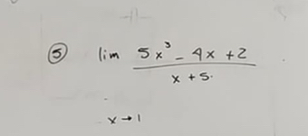 ⑤ lim  (5x^3-4x+2)/x+5 