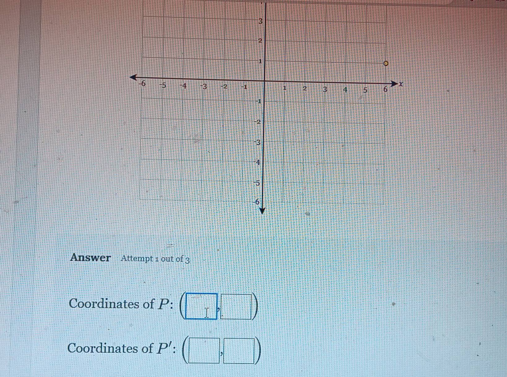 Answer Attempt 1 out of 3 
Coordinates of P: ^
Coordinates of P':([
|