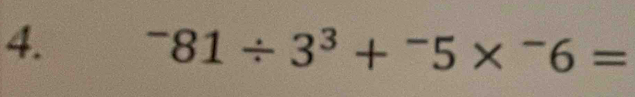 ^-81/ 3^3+^-5*^-6=