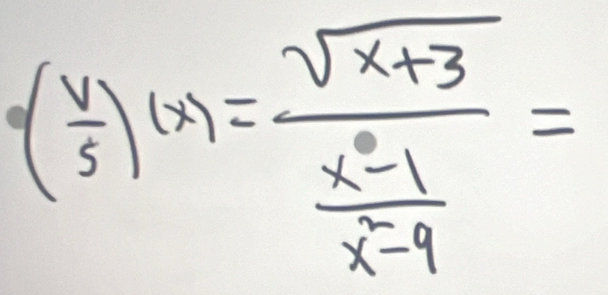 ( v/5 )(w)=frac sqrt(x+3) (x^2-1)/x-4 =