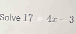 Solve 17=4x-3