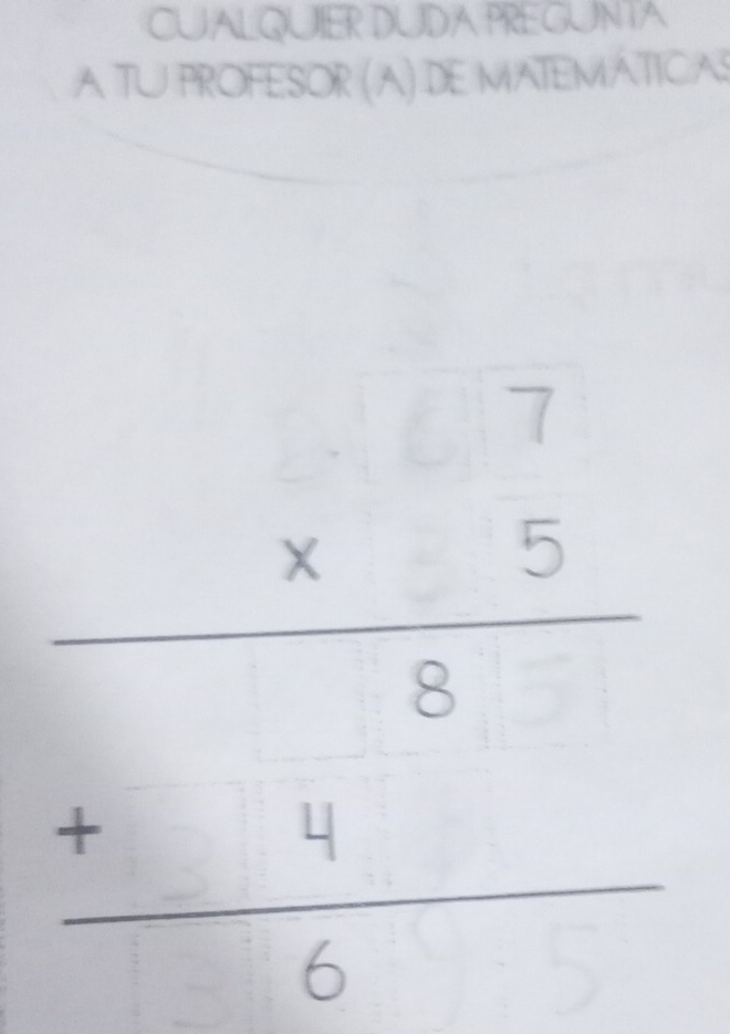 CUALQUIER DUDA PREGUNTA 
A TU PROFESOR (A) DE MATEMÁTICAS^
beginarrayr □ frac beginarrayr 7 * 5endarray _ beginarrayr 7 - endarray beginarrayr 7 -  9/6 beginarrayr 7 -endarray