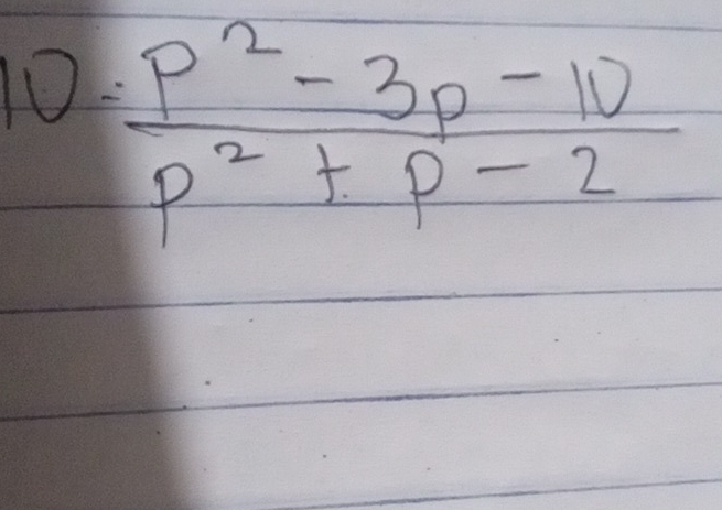 10= (p^2-3p-10)/p^2+p-2 