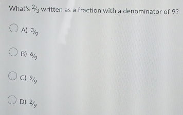 What's ½ written as a fraction with a denominator of 9?
A) 3/g
B) 6/
C) 9/g
D) 2/g