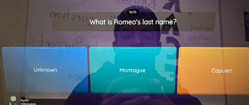 18/35
What is Romeo's last name?
Unknown Montague Capulet
Ryder
Villanuexa