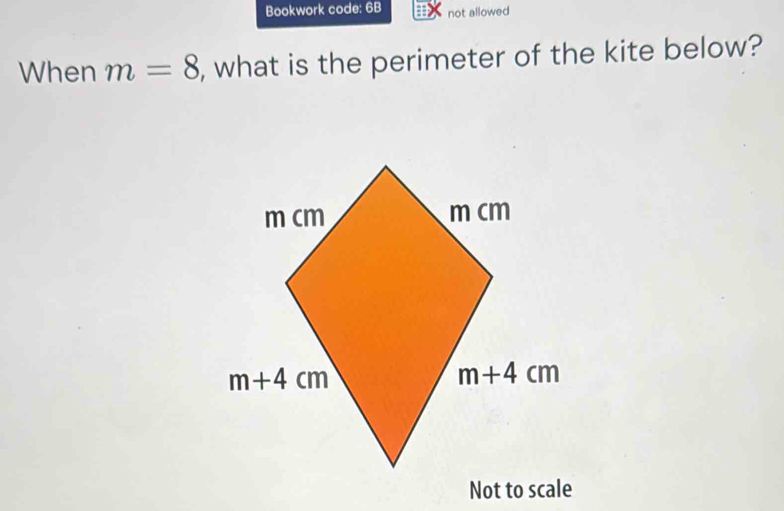 Bookwork code: 6B not allowed
When m=8 , what is the perimeter of the kite below?
Not to scale