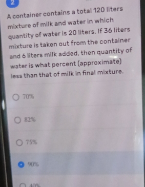 Solved: A container contains a total 120 liters mixture of milk and ...