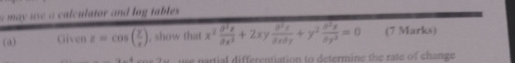 a may use a calculator and log tables .
(a) Given z=cos ( y/x ) , show that x^2 partial^2z/partial x^2 +2xy partial^2z/partial xpartial y +y^2 partial^2z/partial y^2 =0 (7 Marks)
12-4 w ? y, use partial differentiation to determine the rate of change