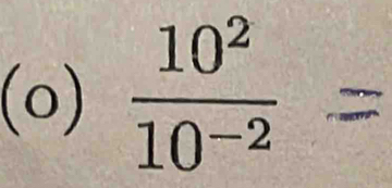  10^2/10^(-2) 