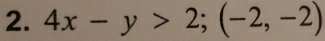 4x-y>2; (-2,-2)