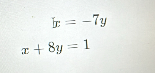 x=-7y
x+8y=1