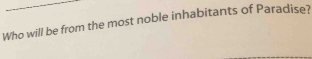 Who will be from the most noble inhabitants of Paradise?