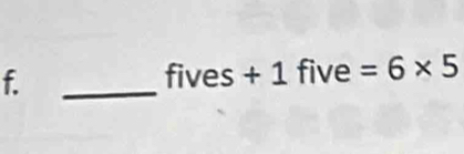 fives+1 five =6* 5