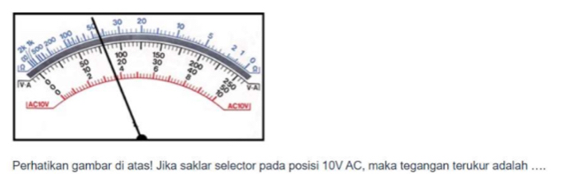 Perhatikan gambar di atas! Jika saklar selector pada posisi 10V AC, maka tegangan terukur adalah ....