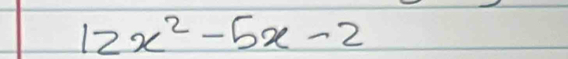 12x^2-5x-2