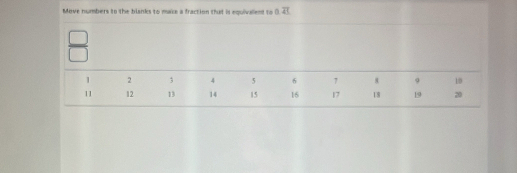 Move numbers to the blanks to make a fraction that is equivalent to 0.overline 45