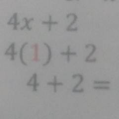 4x+2
4(1)+2
4+2=