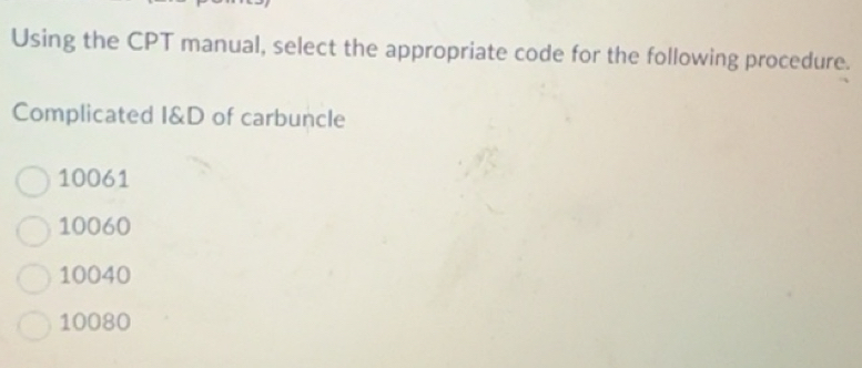 Solved: Using the CPT manual, select the appropriate code for the ...