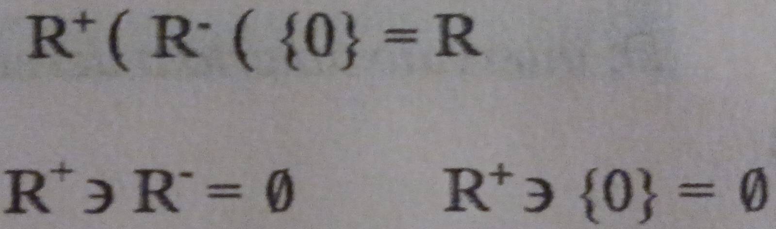 R^+(R^-( 0 =R
R^+to R^-=0
R^+to  0 =0