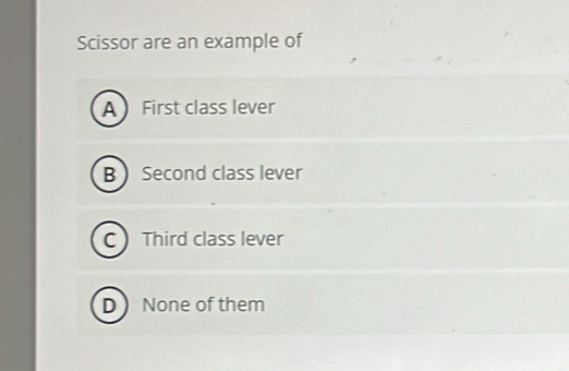 Solved: Scissor are an example of A First class lever B Second class ...