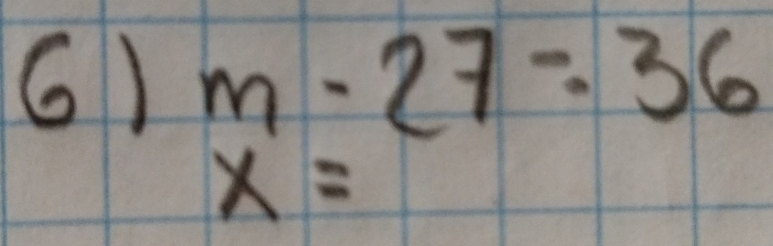 m-27=36
x=