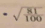 · sqrt(frac 81)100