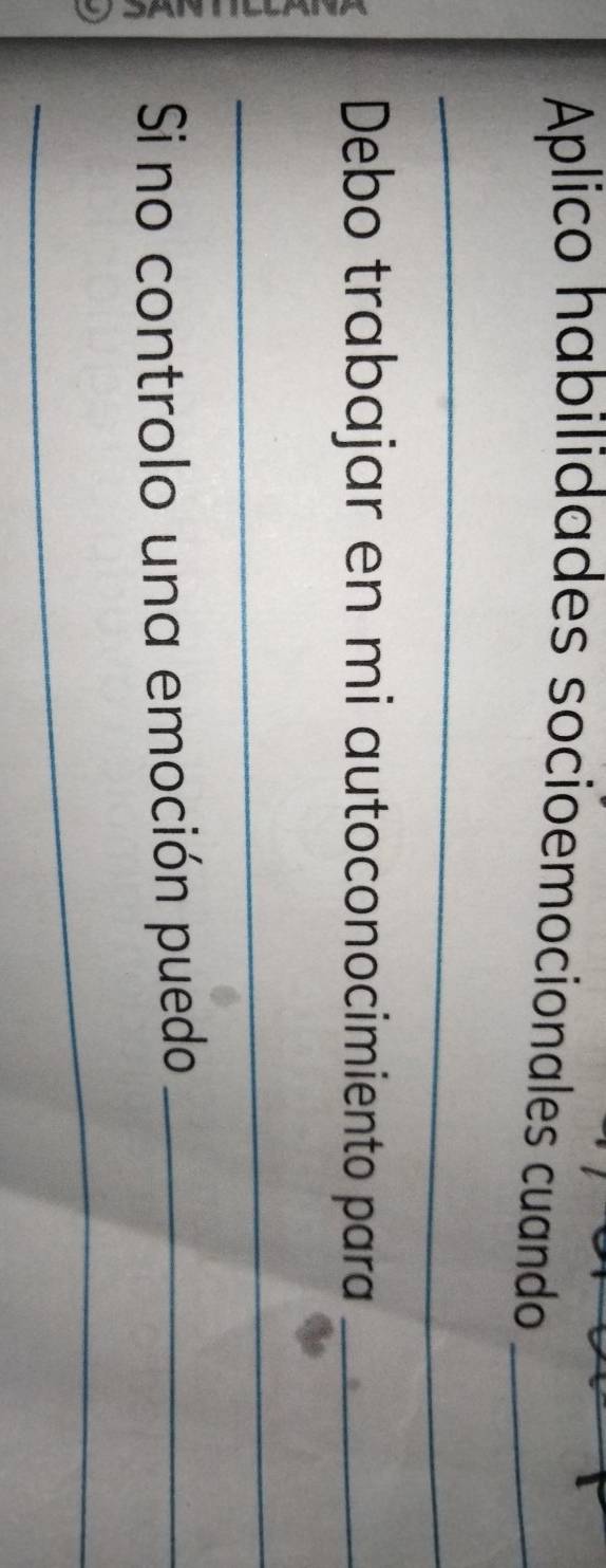 Aplico habilidades socioemocionales cuando_ 
_ 
Debo trabajar en mi autoconocimiento para_ 
_ 
Si no controlo una emoción puedo_ 
_
