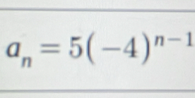 a_n=5(-4)^n-1