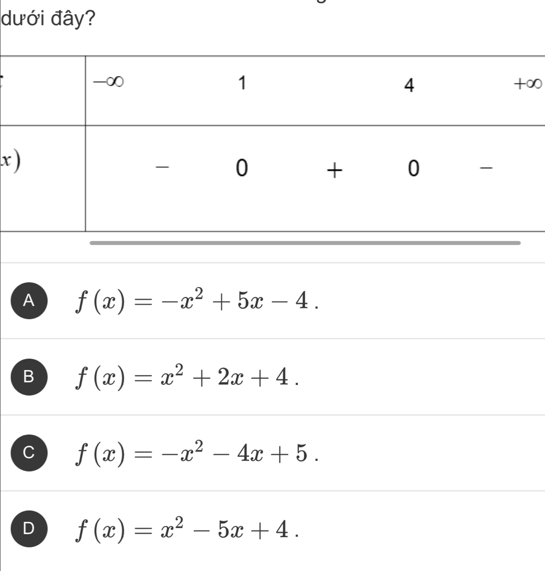 dưới đây?
∞
x
A f(x)=-x^2+5x-4.
B f(x)=x^2+2x+4.
C f(x)=-x^2-4x+5.
D f(x)=x^2-5x+4.