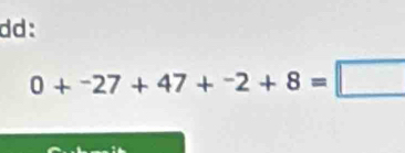 dd:
0+^-27+47+^-2+8=□