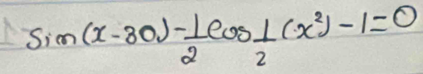 sin (x-80)- 1/2 cos  1/2 (x^2)-1=0