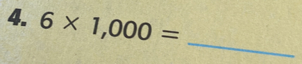 6* 1,000=
_