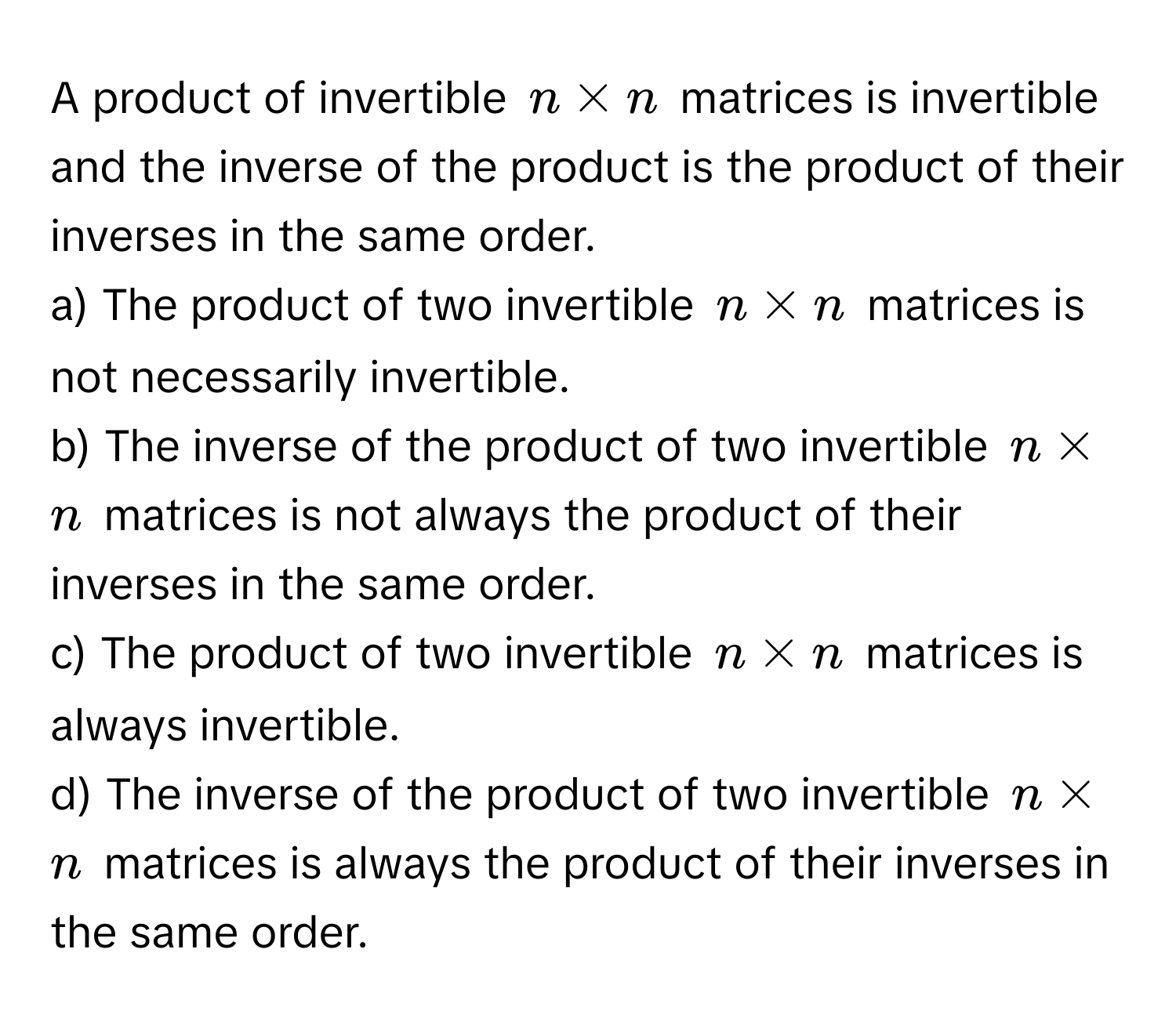 Solved: A product of invertible $n * n$ matrices is invertible and the ...