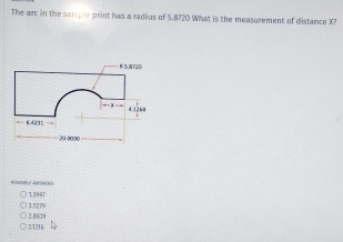 The arc in the sample print has a radius of 5.8720 What is the measurement of distance X?
a
13997
2.8639 1.5279
21316