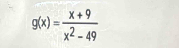 g(x)= (x+9)/x^2-49 